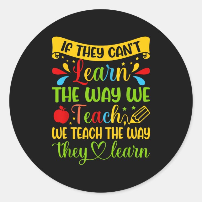 If They Can't Learn The Way We Teach Special Educa Classic Round Sticker (Front)