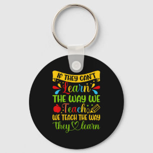 If They Can't Learn The Way We Teach Special Educa Keychain