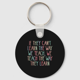 If They Can't Learn The Way We Teach Special Educa Keychain
