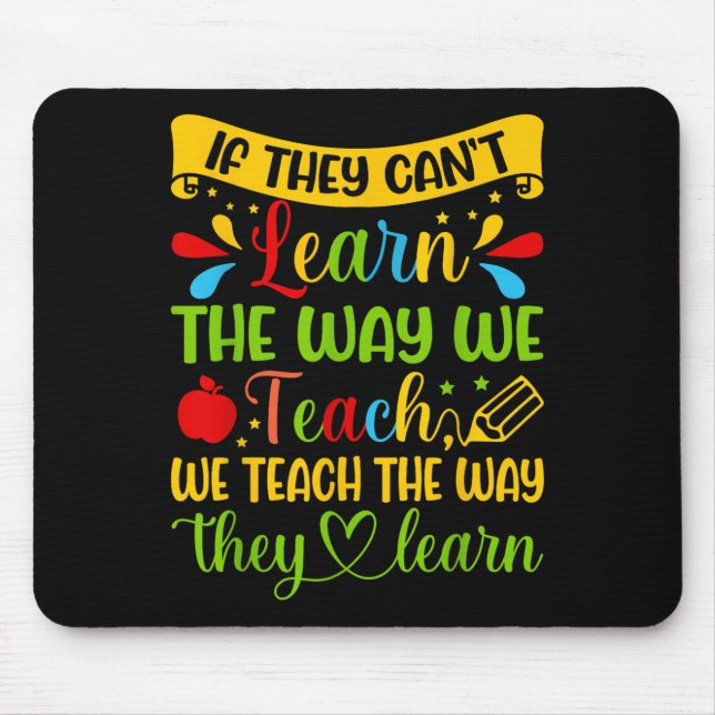 If They Can't Learn The Way We Teach Special Educa Mouse Pad (Front)