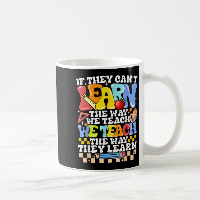 If They Can't Learn The Way We Teach Sped Teacher  Coffee Mug (Right)