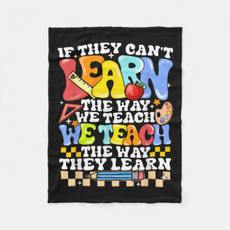 If They Can't Learn The Way We Teach Sped Teacher  Fleece Blanket