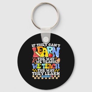 If They Can't Learn The Way We Teach Sped Teacher  Keychain