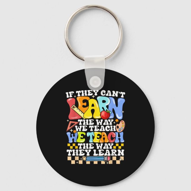 If They Can't Learn The Way We Teach Sped Teacher  Keychain (Front)