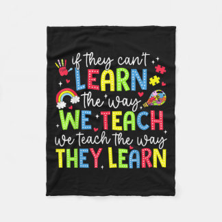 If They Can't Learn The Way We Teach Sped Teachers Fleece Blanket
