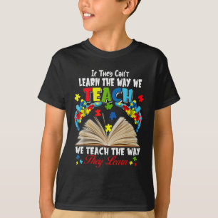 If They Can't Learn The Way We Teach T-Shirt