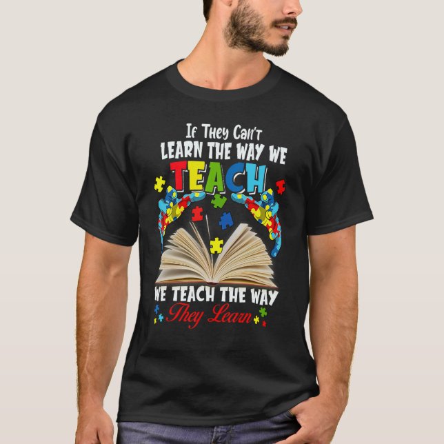 If They Can't Learn The Way We Teach T-Shirt (Front)
