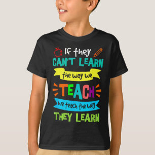 If They Can't Learn The Way We Teach T-Shirt