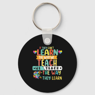 If They Can't Learn The Way We Teach The Way They  Keychain