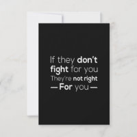 if they don't fight for you they are not fighting