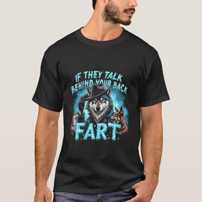If They Talk Behind Your Back Fart Funny  T-Shirt (Front)