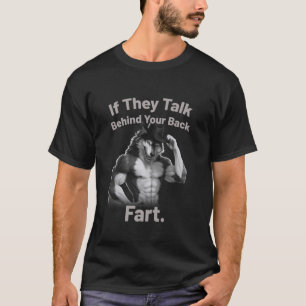 If They Talk Behind Your Back Fart Funny Wolf Meme T-Shirt