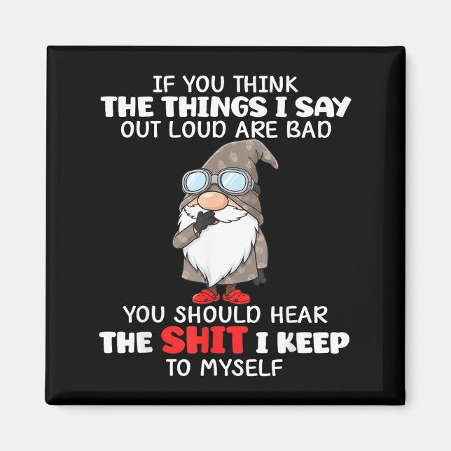If Think The Things Say Out Loud are Bad Should Magnet (Front)