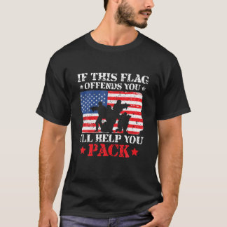 If This Flag Offends You I ll Help You Pack 4th ju T-Shirt
