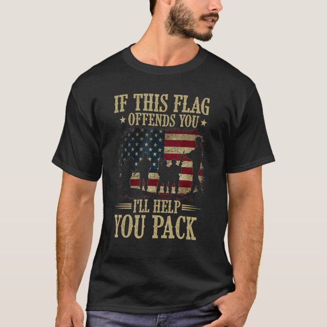 If This Flag Offends You I ll Help You Pack Americ T-Shirt (Front)
