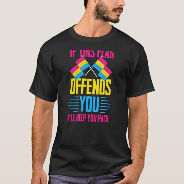 If This Flag Offends You I'll Help You Pack Pansex T-Shirt (Front)