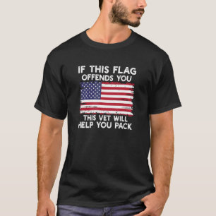 If This Flag Offends You This Vet Will Help You Pa T-Shirt