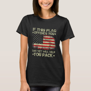 If This Flag Offends You This Vet Will Help You Pa T-Shirt
