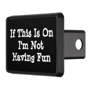 If This Is On I'm Not Having Fun Any Text or Trailer Hitch Cover