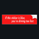 If this sticker looks blue you're driving too fast<br><div class="desc">A friendly reminder to anyone behind you that driving close to the speed of light is probably illegal.</div>