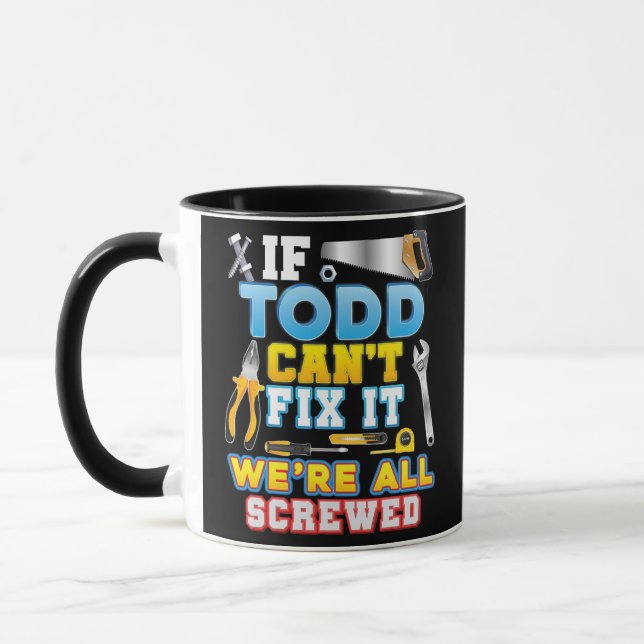 If Todd Can't Fix It We're All Screwed Father Day Mug (Left)