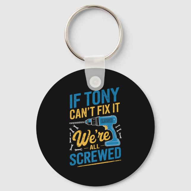 If Tony Can't Fix It We're All Screwed Name Tony P Keychain (Front)