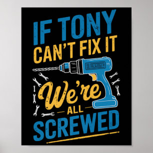 If Tony Can't Fix It We're All Screwed Name Tony P Poster