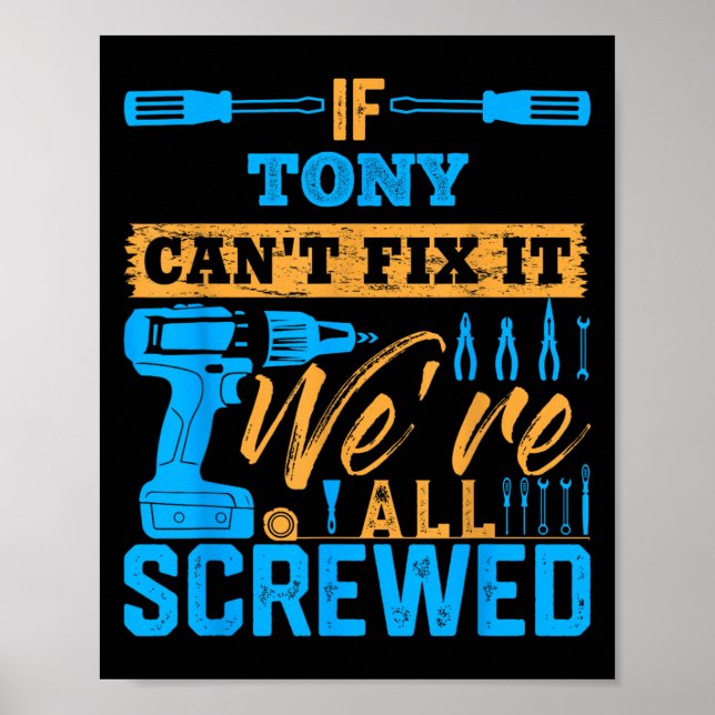 If Tony Can't Fix It We're All Screwed Name Tony  Poster (Front)