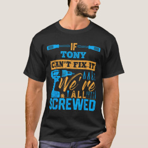 If Tony Can't Fix It We're All Screwed Name Tony T-Shirt