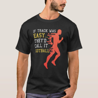 If Track Was Easy They'd Call It Football T-Shirt