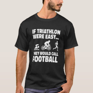 If Triathlon Is Easy Running Swimming Biking Triat T-Shirt