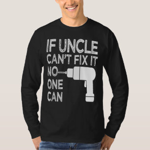 If Uncle Can't Fix It No One Can For Father's Day T-Shirt
