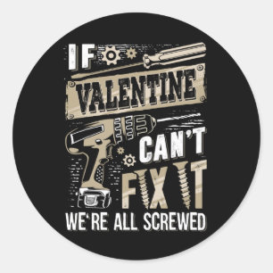 If Valentine Can't Fix It We're All Screwed Family Classic Round Sticker