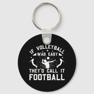If Volleyball Was Easy They'd Call It Football  Keychain