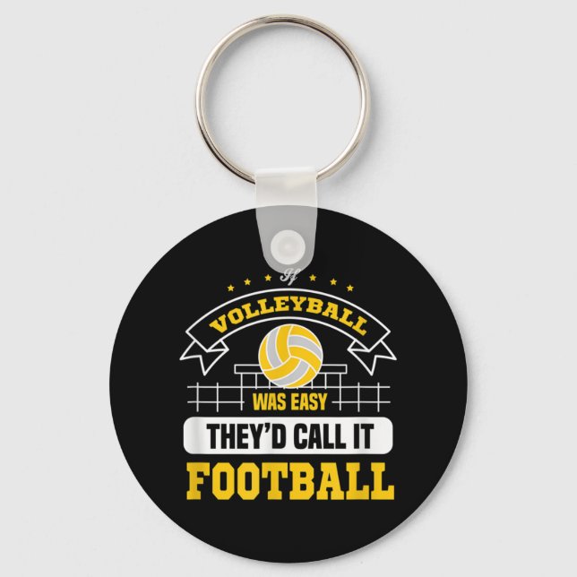 If Volleyball was easy They'd call it football vol Keychain (Front)