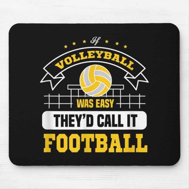 If Volleyball was easy They'd call it football vol Mouse Pad (Front)