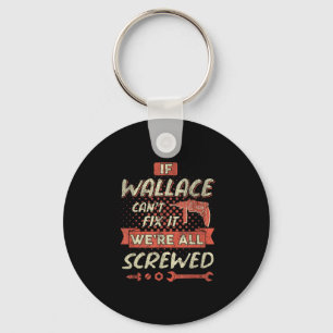 If Wallace Can't Fix It We're All Screwed  Keychain