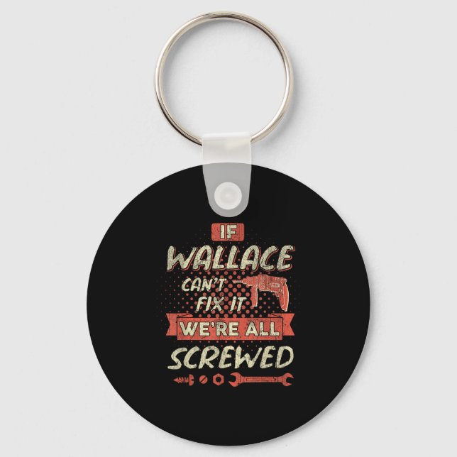 If Wallace Can't Fix It We're All Screwed  Keychain (Front)