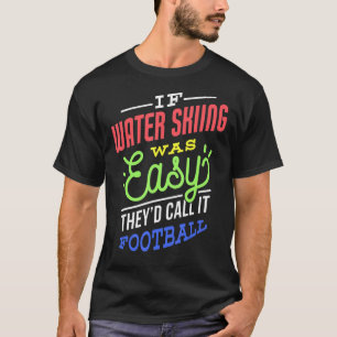 If Water Skiing Was Easy Saying Funny Water Skier T-Shirt