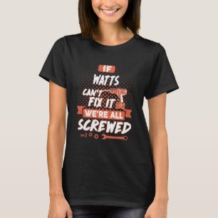 If WATTS Can't Fix It We're All Screwed T-Shirt