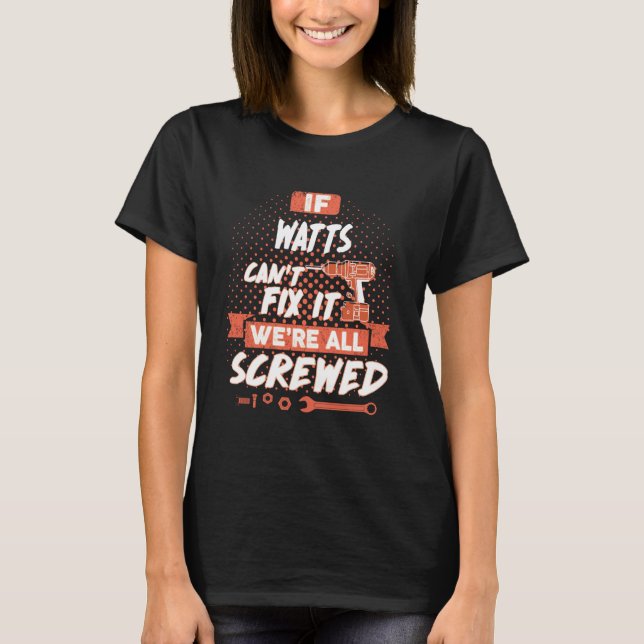 If WATTS Can't Fix It We're All Screwed T-Shirt (Front)