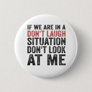 If we are on a Don't Laugh Situation Don't look at 2 Inch Round Button