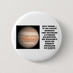 If We Could Harness Methane Ethane Jupiter Energy 2 Inch Round Button