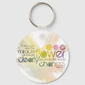 If we could see the Miracle of a Single Flower Keychain