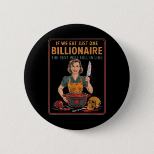 If We Eat Just One Billionaire The Rest Will Fall 2 Inch Round Button