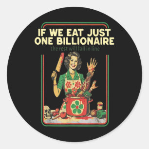 If We Eat Just One Billionaire The Rest Will Fall  Classic Round Sticker