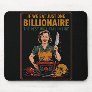 If We Eat Just One Billionaire The Rest Will Fall  Mouse Pad