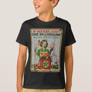 If We Eat Just One Billionaire The Rest Will Fall T-Shirt