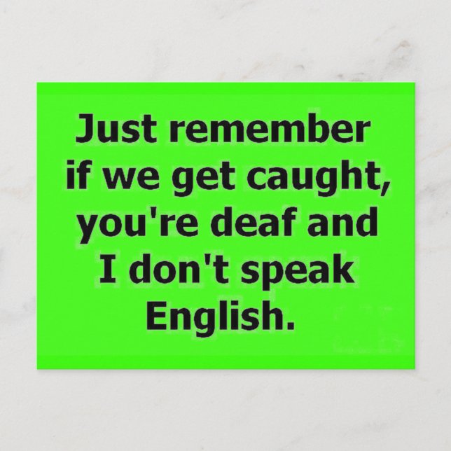IF WE GET CAUGHT YOU ARE DEAF AND I DON'T SPEAK EN POSTCARD (Front)