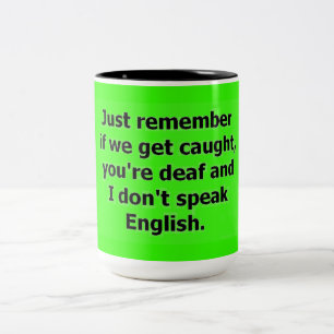 IF WE GET CAUGHT YOU ARE DEAF AND I DON'T SPEAK EN Two-Tone COFFEE MUG